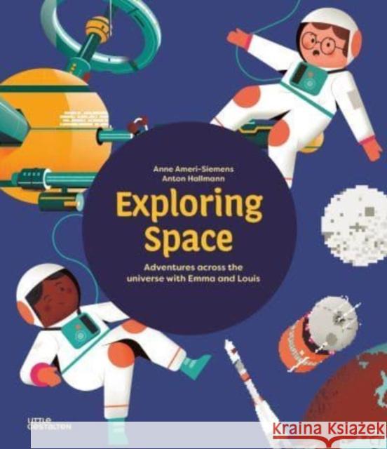 Exploring Space: Adventures Across the Universe with Emma and Louis Ameri-Siemens 9783967047707 Die Gestalten Verlag