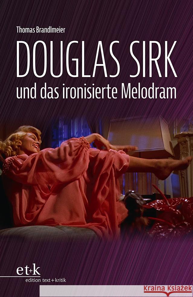 Douglas Sirk und das ironisierte Melodram Brandlmeier, Thomas 9783967076103 Edition Text und Kritik