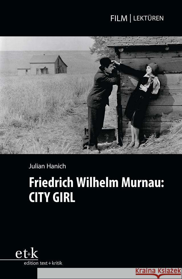 Friedrich Wilhelm Murnau: CITY GIRL Hanich, Julian 9783967077353 Edition Text und Kritik