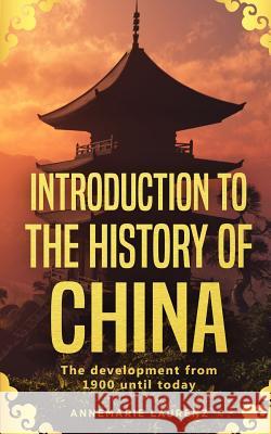 Introduction to the History of China: The Development from 1900 Until Today Annemarie Laurenz 9783967160000 Personal Growth Hackers