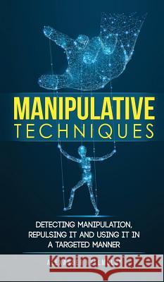 Manipulative Techniques: Detecting manipulation, repulsing it and using it in a targeted manner Alexander Hellmoldt 9783967160116 Personal Growth Hackers
