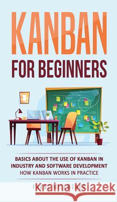 Kanban for Beginners: Basics About the Use of Kanban in Industry and Software Development - How Kanban Works in Practice Franz Millweber 9783967160130 Personal Growth Hackers
