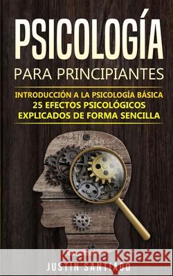 Psicología para principiantes: Introducción a la psicología básica - 25 efectos psicológicos explicados de forma sencilla Justin Santiago 9783967160246 Personal Growth Hackers
