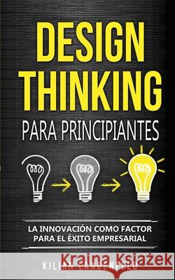 Design Thinking para principiantes: La innovación como factor para el éxito empresarial Langenfeld, Kilian 9783967160260 Personal Growth Hackers
