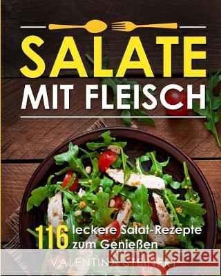 Salate mit Fleisch: 116 leckere Salat-Rezepte zum Genießen Valentina Steinert 9783967160352