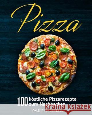 Pizza: 100 köstliche Pizzarezepte zum Nachbacken Valentina Striezel 9783967160369 Personal Growth Hackers