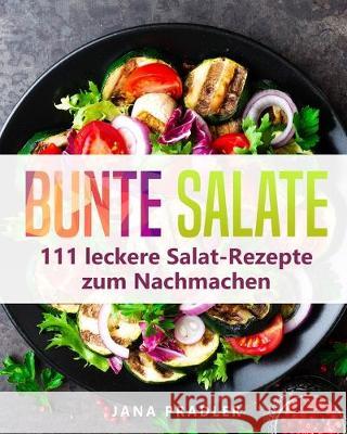 Bunte Salate: 111 leckere Salat-Rezepte zum Nachmachen Jana Pradler 9783967160413 Personal Growth Hackers