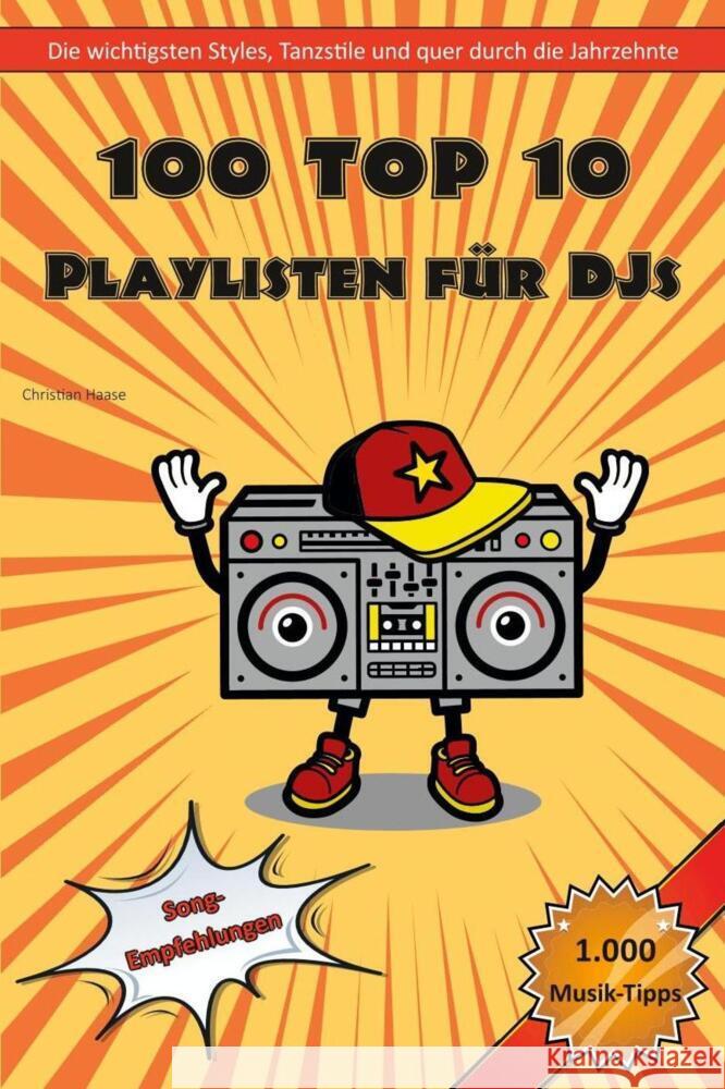 100 Top 10 Playlisten für DJs : Die wichtigsten Styles, Tanzstile und quer durch die Jahrzehnte Haase, Christian 9783967249118