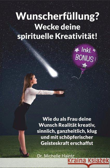 Wunscherfüllung? Wecke Deine spirituelle Kreativität! Haintz, Michelle 9783967380019 Angelina Schulze Verlag