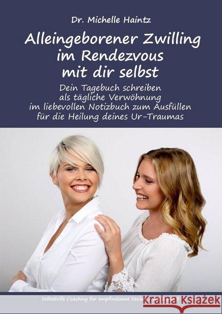 Alleingeborener Zwilling im Rendezvous mit dir selbst : Dein Tagebuch schreiben als tägliche Verwöhnung im liebevollen Notizbuch zum Ausfüllen für die Heilung deines Ur-Traumas Haintz, Michelle 9783967380231 Angelina Schulze Verlag