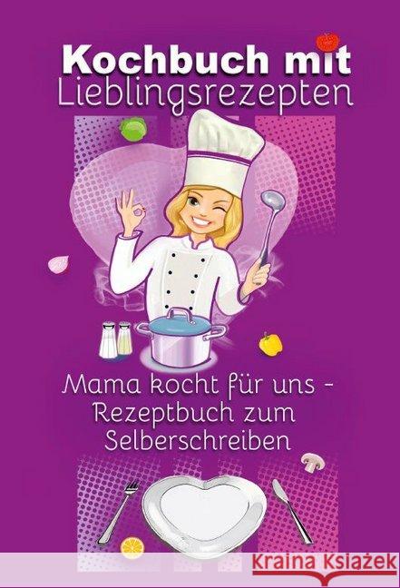 Kochbuch mit Lieblingsrezepten - Mama kocht für uns : Rezeptbuch zum Selberschreiben - 60 Rezepte mit Register ins eigene Kochbuch eintragen - 2 Seiten pro Rezept im Notizbuch 17x24 cm Schulze, Angelina 9783967380415