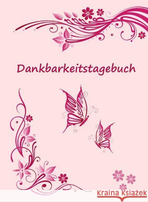 Dankbarkeitstagebuch : Selbstreflexion schreiben und danke sagen - 120 Seiten Tagebuch schreiben und selber gestalten - Notizbuch 17x24 cm Schulze, Angelina 9783967380422