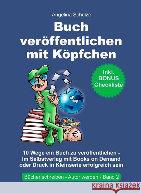 Buch veröffentlichen mit Köpfchen : 10 Wege ein Buch zu veröffentlichen - Im Selbstverlag mit Books on Demand oder Druck in Kleinserie erfolgreich sein Schulze, Angelina 9783967380866 Angelina Schulze Verlag