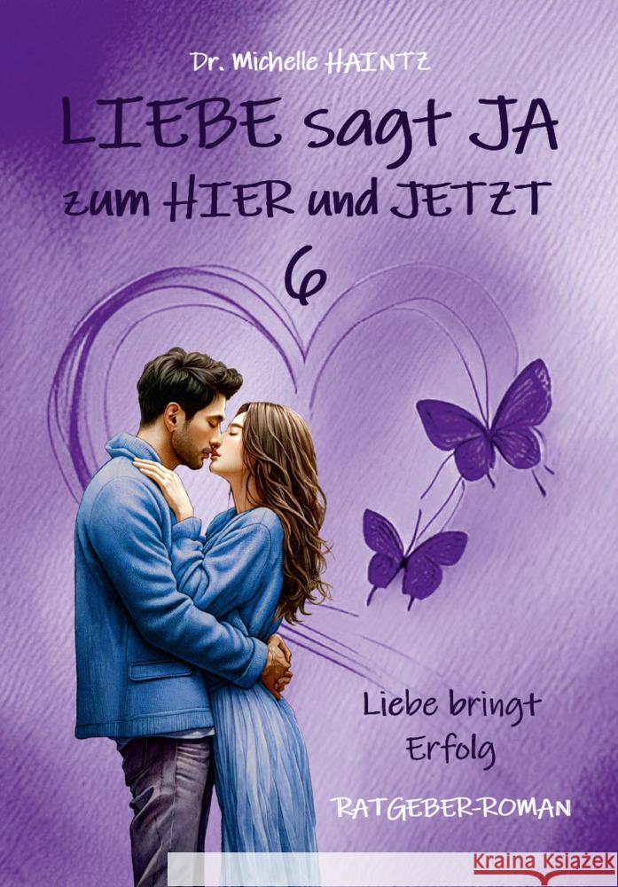 LIEBE sagt JA zum HIER und JETZT 6 Haintz, Michelle 9783967382884 Angelina Schulze Verlag