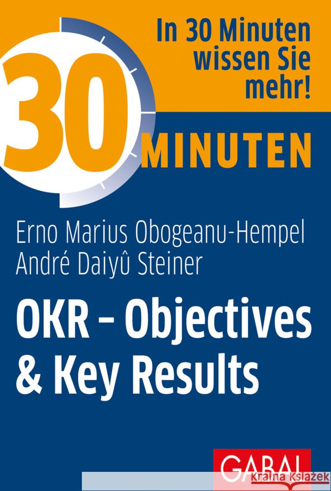 30 Minuten OKR - Objectives & Key Results Obogeanu-Hempel, Erno Marius, Steiner, André Daiyû 9783967390520