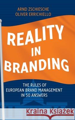 Reality in Branding: The Rules of European Brand Management in 50 Answers Arnd Zschiesche Oliver Errichiello 9783967390551 Gabal