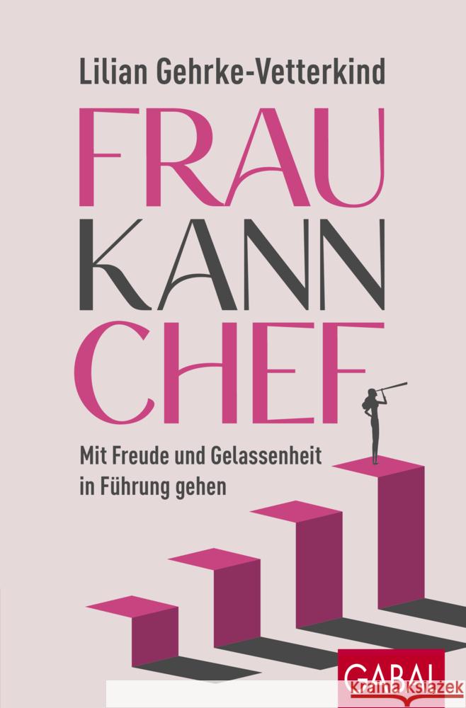 Frau kann Chef Gehrke-Vetterkind, Lilian 9783967391602 GABAL