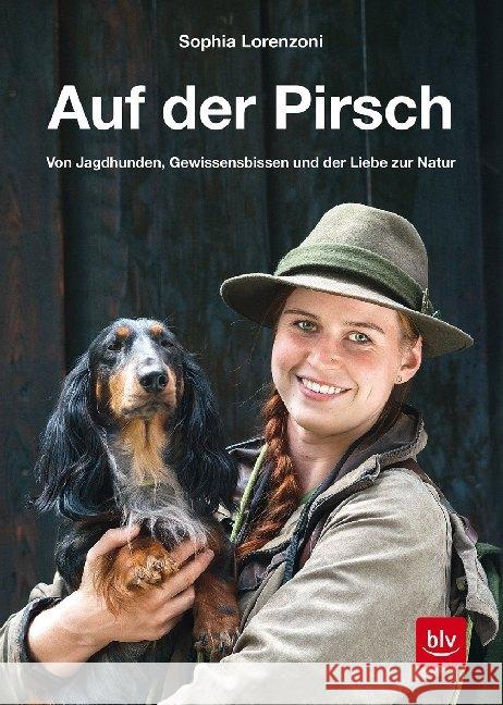 Auf der Pirsch : Von Jagdhunden, Gewissensbissen und der Liebe zur Natur Lorenzoni, Sophia 9783967470062