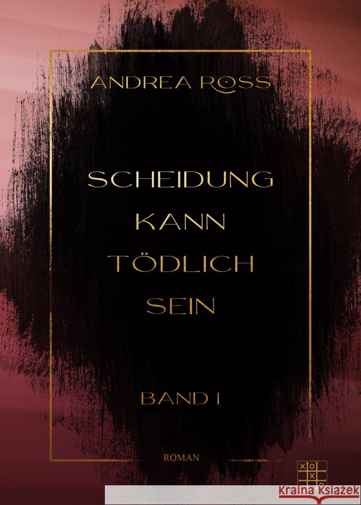 Scheidung kann tödlich sein Ross, Andrea 9783967520385 XOXO-Verlag