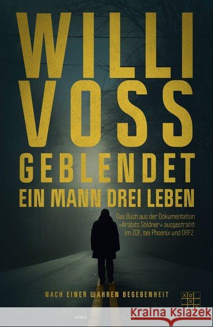 Geblendet - Ein Mann, drei Leben : Nach einer wahren Begebenheit Voss, Willi 9783967521757 XOXO-Verlag