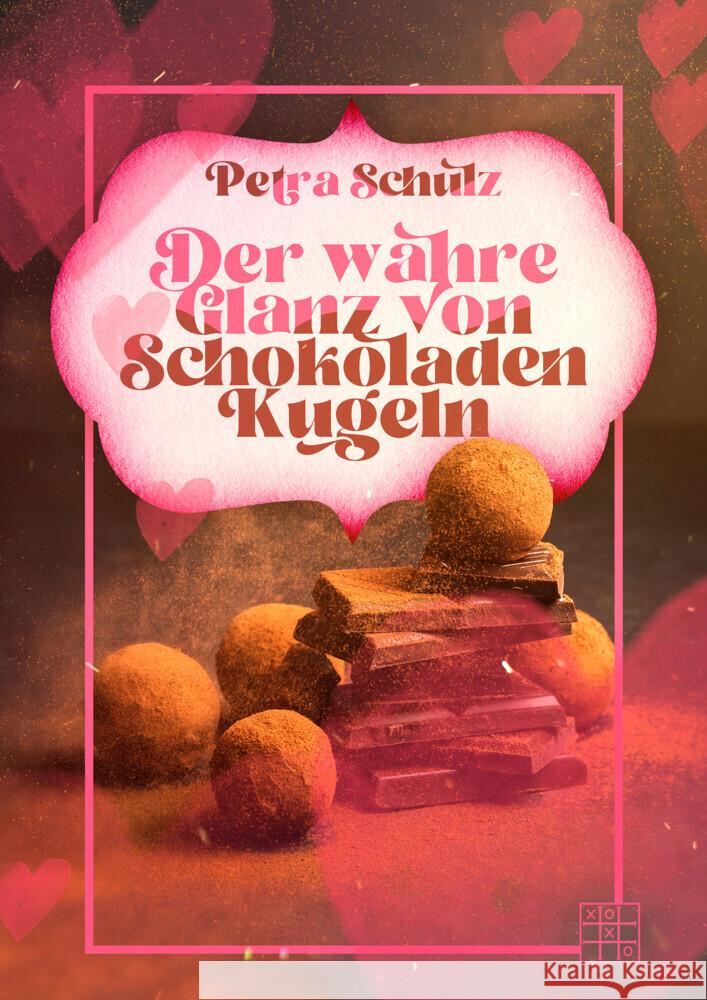 Der wahre Glanz von Schokoladenkugeln Schulz, Petra 9783967522129 XOXO-Verlag
