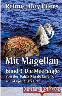 Mit Magellan - Band 3: Die Meerenge: Von der Bahia Rio de Janeiro zur Magellanstra?e Reimer Boy Eilers 9783967632446