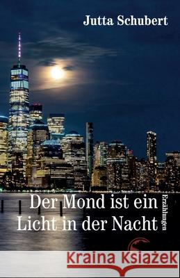 Der Mond ist ein Licht in der Nacht Jutta Schubert 9783967632569