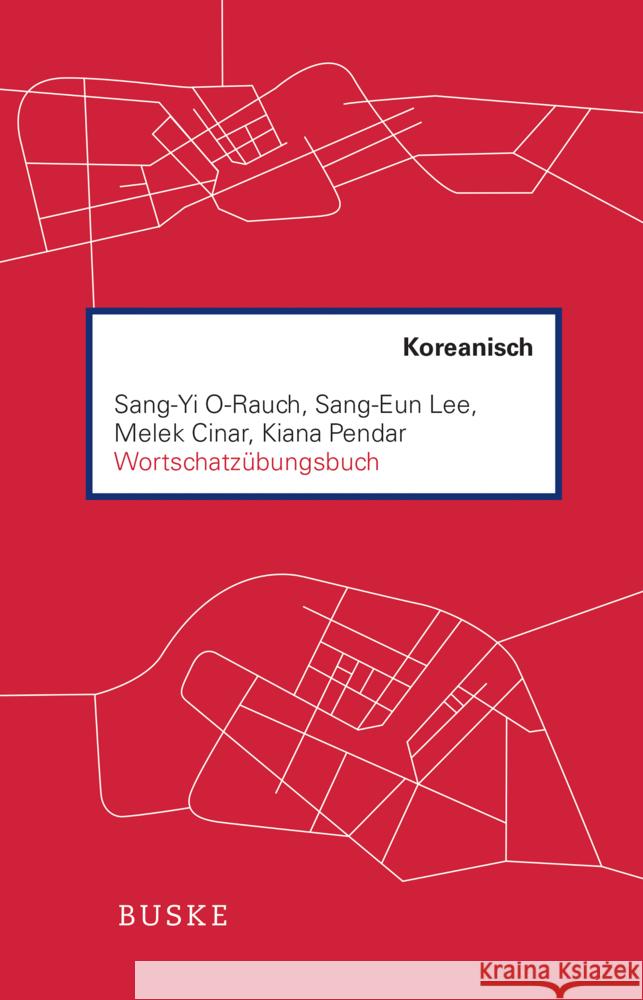 Wortschatzübungsbuch Koreanisch O-Rauch, Sang-Yi, Lee, Sang-Eun, Cinar, Melek 9783967693744 Buske