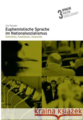 Euphemistische Sprache im Nationalsozialismus: Schichten, Funktionen, Intensit?t Iris Forster 9783967699548