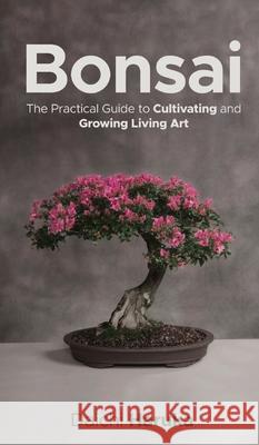 Bonsai: The Practical Guide to Cultivating and Growing Living Art Daichi Haruka 9783967720174