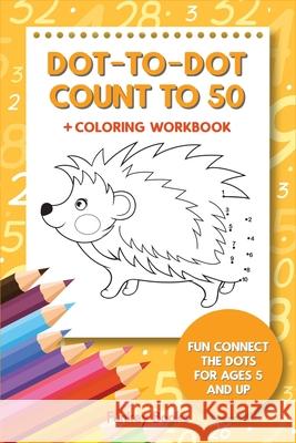 Dot-To-Dot Count to 50 + Coloring Workbook: Fun Connect the Dots for Ages 5 and Up Funkey Books 9783967720228 Admore Publishing