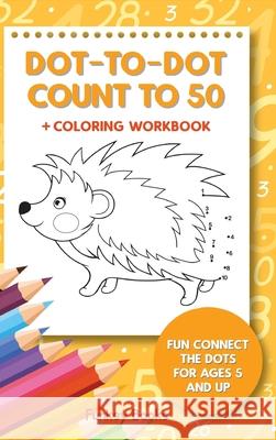 Dot-To-Dot Count to 50 + Coloring Workbook: Fun Connect the Dots for Ages 5 and Up Funkey Books 9783967720235 Admore Publishing