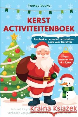 Kerst Activiteitenboek voor kinderen van 4 tot 8 jaar - Een leuk en creatief activiteitenboek voor Kerstmis: Inclusief labyrinten, zoek de verschillen Funkey Books 9783967720495 Admore Publishing