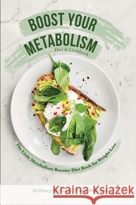 Boost Your Metabolism Diet & Cookbook: The Little Metabolism Booster Diet Book for Weight Loss Brittney Davis Craig Williams 9783967720679 Admore Publishing