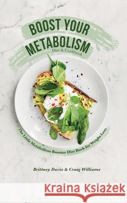 Boost Your Metabolism Diet & Cookbook: The Little Metabolism Booster Diet Book for Weight Loss Brittney Davis Craig Williams 9783967720686 Admore Publishing