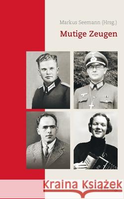 Mutige Zeugen: Katholiken zwischen militärischer Pflichterfüllung und Widerstand Seemann, Markus 9783967760057 Miles-Verlag