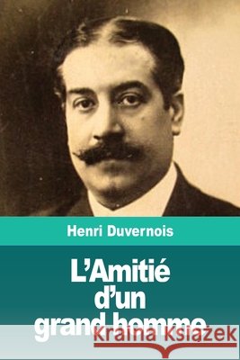 L'Amitié d'un grand homme Henri Duvernois 9783967870053