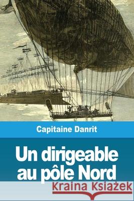 Un dirigeable au pôle Nord Danrit, Capitaine 9783967870060 Prodinnova