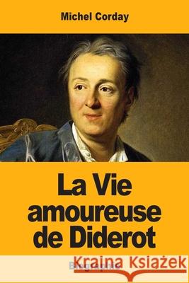 La Vie amoureuse de Diderot Michel Corday 9783967870107 Prodinnova