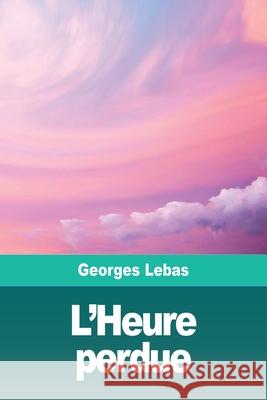 L'Heure perdue Georges Lebas 9783967870299 Prodinnova