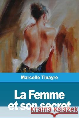 La Femme et son secret Marcelle Tinayre 9783967870879 Prodinnova