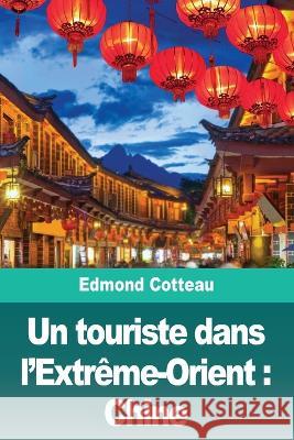 Un touriste dans l'Extrême-Orient: Chine Cotteau, Edmond 9783967871074 Prodinnova