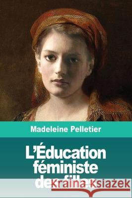 L'Éducation féministe des filles: Suivi de: Le Droit à l'Avortement Pelletier, Madeleine 9783967871098 Prodinnova