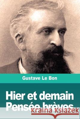 Hier et demain, Pensée brèves Le Bon, Gustave 9783967871548 Prodinnova