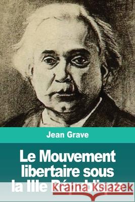 Le Mouvement libertaire sous la IIIe République Grave, Jean 9783967872200 Prodinnova