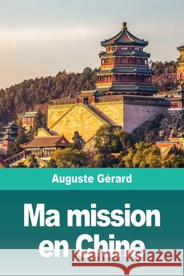 Ma mission en Chine Auguste Gerard 9783967872224 Prodinnova