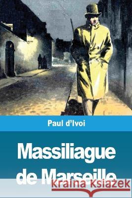 Massiliague de Marseille Paul D'Ivoi 9783967872613 Prodinnova