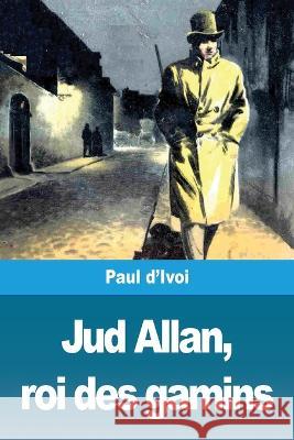 Jud Allan, roi des gamins Paul D'Ivoi 9783967872651 Prodinnova