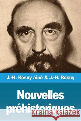 Nouvelles préhistoriques J -H Rosny Aîné, J -H Rosny 9783967872781 Prodinnova