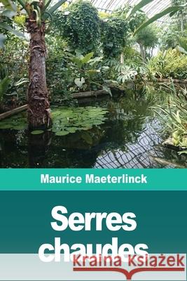 Serres chaudes: Suivi de quinze chansons Maurice Maeterlinck 9783967873009 Prodinnova